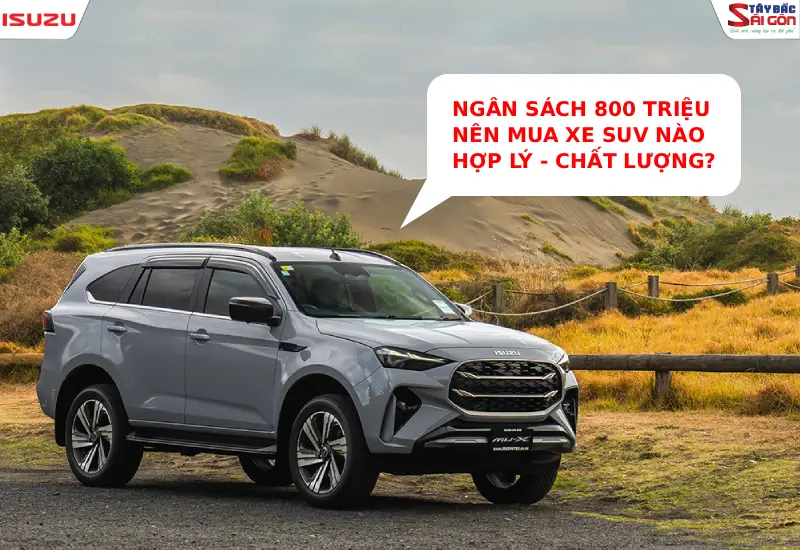 Ngân sách 800 triệu mua xe SUV nào hợp lý?