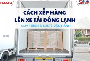 CÁCH XẾP HÀNG LÊN XE TẢI ĐÔNG LẠNH: QUY TRÌNH & LƯU Ý VẬN HÀNH