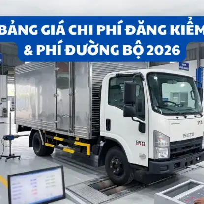 BẢNG CHI PHÍ ĐĂNG KIỂM XE TẢI, BÁN TẢI & LỆ PHÍ ĐƯỜNG BỘ CHI TIẾT 2026