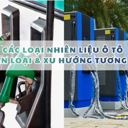 CÁC LOẠI NHIÊN LIỆU Ô TÔ (CẬP NHẬT 2026): PHÂN LOẠI & XU HƯỚNG TƯƠNG LAI