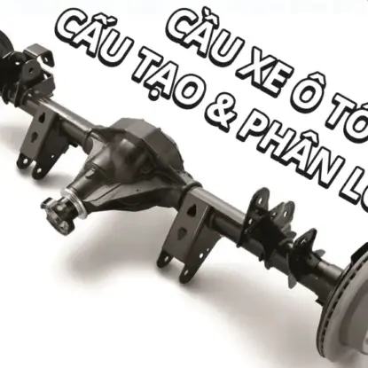 CẦU XE Ô TÔ LÀ GÌ? CẤU TẠO CẦU XE Ô TÔ, PHÂN LOẠI VÀ KINH NGHIỆM VẬN HÀNH