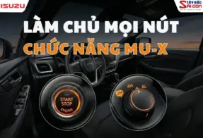 HƯỚNG DẪN SỬ DỤNG ISUZU MU-X: CHI TIẾT CÁC NÚT CHỨC NĂNG CẦN BIẾT