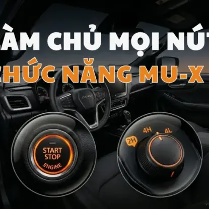 HƯỚNG DẪN SỬ DỤNG ISUZU MU-X: CHI TIẾT CÁC NÚT CHỨC NĂNG CẦN BIẾT