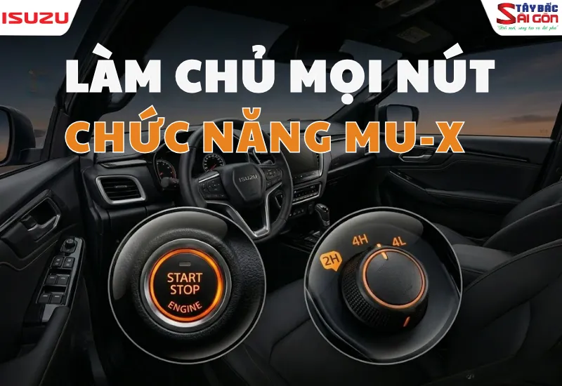 HƯỚNG DẪN SỬ DỤNG ISUZU MU-X: CHI TIẾT CÁC NÚT CHỨC NĂNG CẦN BIẾT