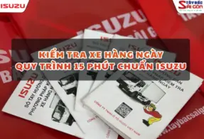 KIỂM TRA XE HÀNG NGÀY: QUY TRÌNH 15 PHÚT CHUẨN ISUZU