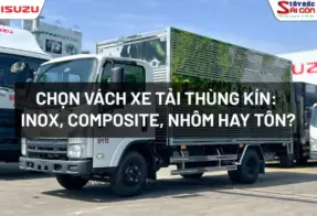 CHỌN VÁCH XE TẢI THÙNG KÍN: INOX, COMPOSITE, NHÔM HAY TÔN?