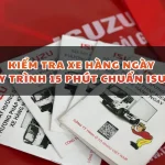 KIỂM TRA XE HÀNG NGÀY: QUY TRÌNH 15 PHÚT CHUẨN ISUZU